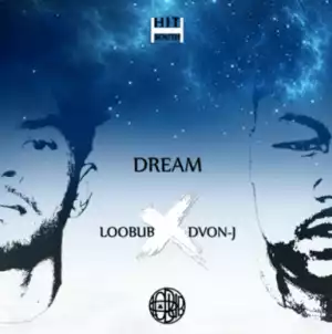 Loobub DJ - Dream Ft. Dvon-J